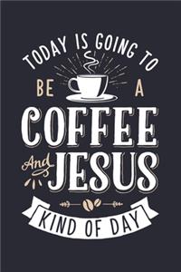 Today is Going To Be a Coffee and Jesus Kind of Day