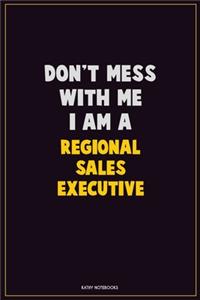 Don't Mess With Me, I Am A Regional Sales Executive