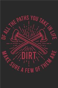 Of All The Paths You Take In Life Make Sure A Few Of Them Are Dirt