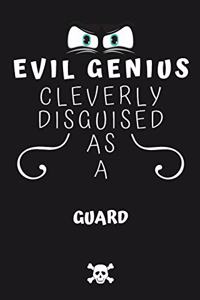 Evil Genius Cleverly Disguised As A Guard