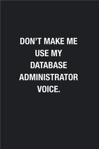 Don't Make Me Use My Database Administrator Voice.