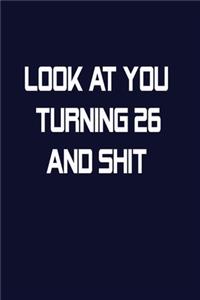 Look At You Turning 26 And Shit