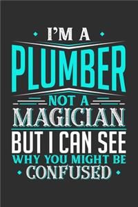 I'm A Plumber Not A Magician But I can See Why You Might Be Confused