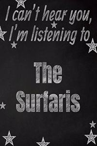 I can't hear you, I'm listening to The Surfaris creative writing lined notebook: Promoting band fandom and music creativity through writing...one day at a time