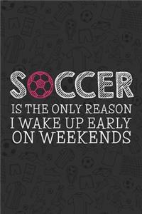 Soccer is the Only Reason I Wake up Early on Weekends