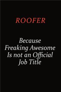 Roofer Because Freaking Awesome Is Not An Official Job Title