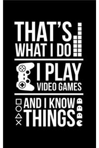 That's What I Do I Play Video Games And I Know Things