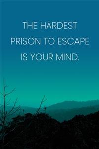 Inspirational Quote Notebook - 'The Hardest Prison To Escape Is Your Mind.' - Inspirational Journal to Write in - Inspirational Quote Diary