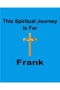 This Spiritual Journey Is For Frank