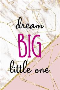 Dream Big Little One