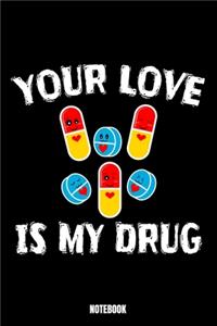 Your Love Is My Drug Notebook