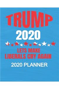 Trump 2020 - Let's Make Liberals Cry Again