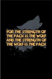 For The Strength Of The Pack Is The Wolf And The Strength Of The Wolf Is The Pack