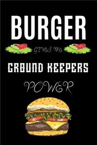 Burger Gives Me Ground Keepers Power: A hiking planner gift for ground keeper. A gift for burger lover.