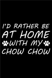 I'd rather be at home with my Chow Chow