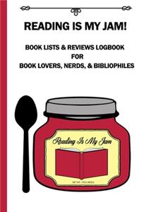 Reading Is My Jam! Book Lists & Reviews Logbook For Book Lovers, Nerds, & Bibliophiles