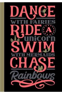 Dance with Fairies Ride A Unicorn Swim with Mermaids Chase Rainbows