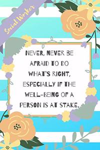 Never, Never Be Afraid To Do What's Right: Blue Stripe Yellow Flowers Social Worker Gift - Softback Writing Book Notebook (6" x 9") 120 Lined Pages