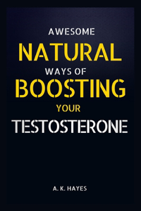 Awesome Natural Ways of Boosting Your Testosterone