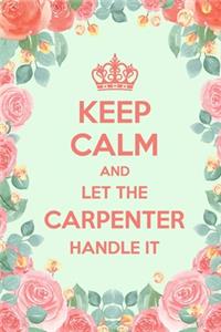 Keep Calm And Let The Carpenter Handle It