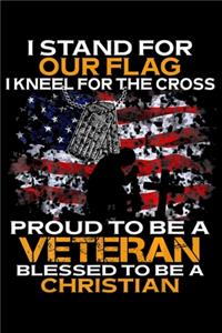 I Stand For Our Flag I Kneel For The Cross Proud To Be A Veteran