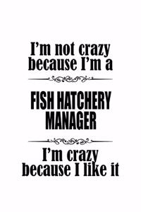 I'm Not Crazy Because I'm A Fish Hatchery Manager I'm Crazy Because I like It