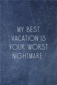 My Best Vacation Is Your Worst Nightmare