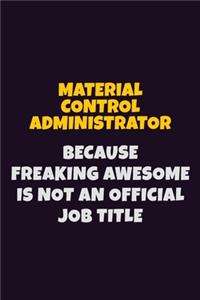 Material control administrator, Because Freaking Awesome Is Not An Official Job Title