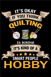It's Ok if You Think Quilting Is Boring It's Kind Of a Smart people Hobby