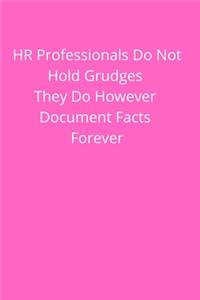 HR Professionals Do Not Hold Grudges They Do However Document Facts Forever: Office Lined Blank Notebook Journal With A Funny Saying On The Outside