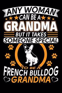 Any Woman Can Be A Grandma But It Takes Someone Special To Be A French Bulldog Grandma