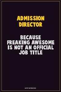 Admission director, Because Freaking Awesome Is Not An Official Job Title