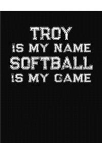 Troy Is My Name Softball Is My Game
