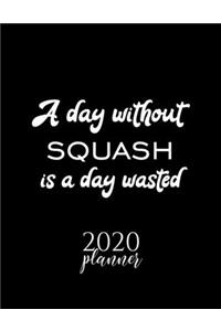A Day Without Squash Is A Day Wasted 2020 Planner