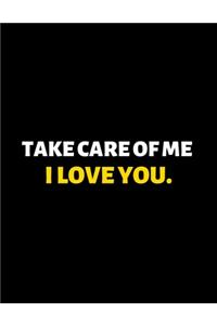 Take Care Of Me I Love You