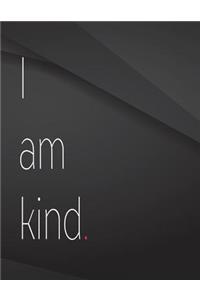 I am kind.