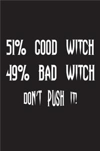 51% Good Witch 49% Bad Witch Don't Push It!