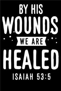 By his wounds we are healed - Isaiah 53