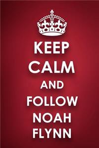 Keep Calm And Follow Noah Flynn