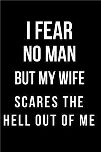 I Fear No Man But My Wife Scares the Hell Out of Me