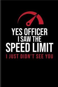 Yes Officer I Saw the Speed Limit I Just Didn't See You