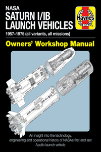 NASA Saturn I/Ib Launch Vehicles Owner's Workshop Manual