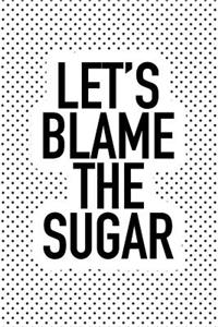 Let's Blame the Sugar