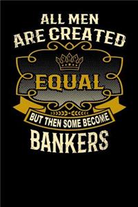 All Men Are Created Equal But Then Some Become Bankers