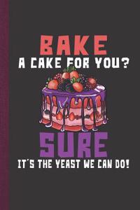Bake a Cake for You? Sure It's the Yeast We Can Do!