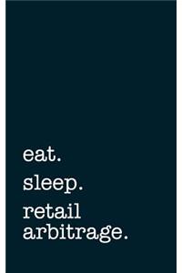 Eat. Sleep. Retail Arbitrage. - Lined Notebook