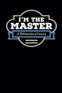 I'm the Master of Mathematical Finance