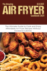 The Amazing Air Fryer Cookbook 2021