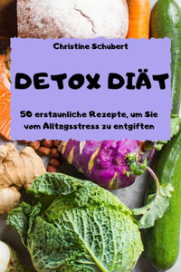 DETOX DIÄT 50 erstaunliche Rezepte, um Sie vom Alltagsstress zu entgiften