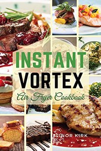 Instant Vortex Air Fryer Cookbook